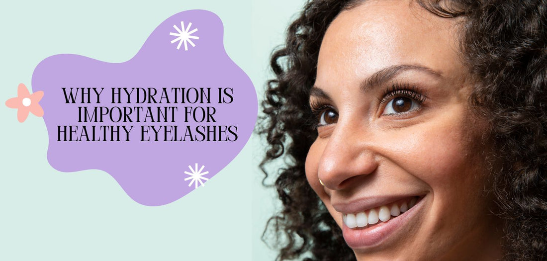 Why Hydration is Essential for Healthy Eyelashes